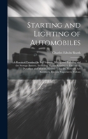 Starting and Lighting of Automobiles: A Practical Treatise On Self Starters, Wiring and Lighting and the Storage Battery. Including Matter Relating to ... Arc Rectifiers, Electric Vaporizers, Vulcan 1020684852 Book Cover