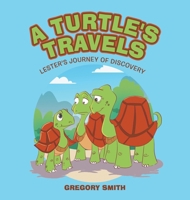 A Turtle's Travels: Lester's Journey of Discovery 1665765089 Book Cover