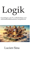 Logik: Grundlagen, das P-vs-NP-Problem und informationstheoretische Perspektiven (German Edition) 3384773640 Book Cover