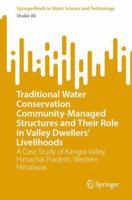 Traditional Water Conservation Community-Managed Structures and Their Role in Valley Dwellers' Livelihoods: A Case Study of Kangra Valley, Himachal ... in Water Science and Technology) 3032046394 Book Cover