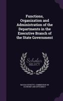 Functions, Organization and Administration of the Departments in the Executive Branch of the State Government 1341237028 Book Cover