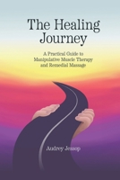The Healing Journey: A Practical Guide to Manipulative Muscle Therapy and Remedial Massage 1763574113 Book Cover