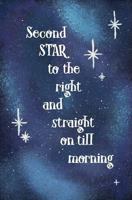 Second Star to the Right and Straight on till Morning : Blank Journal and Neverland Quote 1983923338 Book Cover