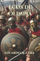 Ecos de Olimpia: Novela histórica y mitología de la Antigua Grecia. La lucha entre mortales eternos. Lectores de 11 a 18 años. (Novelas asombrosas de aventuras) (Spanish Edition) B0DTG7PBHT Book Cover