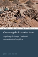 Governing the Extractive Sector: Regulating the Foreign Conduct of International Mining Firms 1509944753 Book Cover