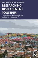 Researching Displacement Together: Co-producing Knowledge with Women in Colombia 1032998326 Book Cover