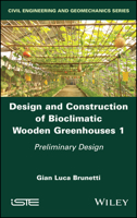 Design and Construction of Bioclimatic Wooden Greenhouses, Volume 1: Preliminary Design (Design and Construction of Bioclimatic Wooden Greenhouses, 1) 1786308517 Book Cover