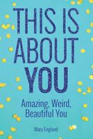 This Is About You: Amazing, Weird, Beautiful You 1631774484 Book Cover