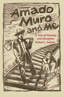 Amado Muro and Me: A Tale of Honesty and Deception 0875656366 Book Cover