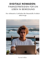 Digitale Nomaden: Finanzstrategien für ein Leben in Bewegung: Der ultimative Leitfaden für finanzielle Freiheit unterwegs 3384152263 Book Cover