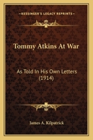 Tommy Atkins at War as Told in His Own Letters 0548784434 Book Cover