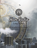Ham radio log book: Amateur radio log book | Amateur Radio Operator Station Log Book | Ham Radio Log Sheet | 111 pages, 8,5"x11" | Paperback | futuristic and vintage city communication, time 1671757777 Book Cover