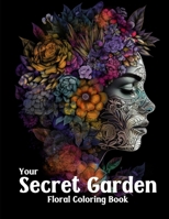 Your Secret Garden Floral Coloring Book: Womens Coloring Book 1923014420 Book Cover