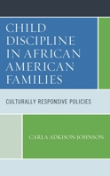 Child Discipline in African American Families: Culturally Responsive Policies 1793620954 Book Cover