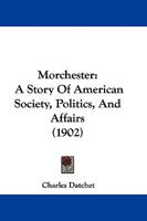 Morchester: A Story Of American Society, Politics, And Affairs 1104194937 Book Cover