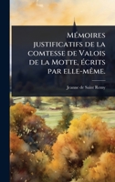 MÃ(c)moires justificatifs de la comtesse de Valois de la Motte, Ã(c)crits par elle-mÃame. (French Edition) 1024087670 Book Cover