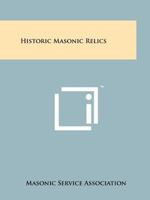 Historic Masonic Relics 1258208059 Book Cover