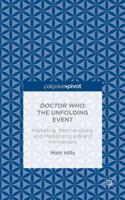 Doctor Who: The Unfolding Event: Marketing, Merchandising and Mediatizing a Brand Anniversary 1137463317 Book Cover