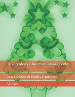 A Very Merry Christmas Coloring Book!: Over 130 Pages of Holiday Happiness! B09GZ98YGF Book Cover