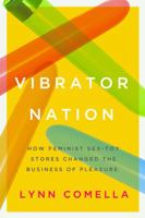 Vibrator Nation: How Feminist Sex-Toy Stores Changed the Business of Pleasure 0822368668 Book Cover