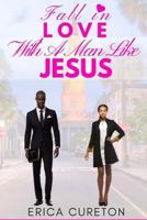 Fall In Love With A Man Like Jesus 1548991554 Book Cover
