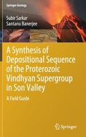 A Synthesis of Depositional Sequence of the Proterozoic Vindhyan Supergroup in Son Valley: A Field Guide 9813295503 Book Cover