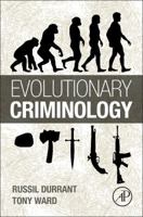 Evolutionary Criminology: Towards a Comprehensive Explanation of Crime 0123979374 Book Cover