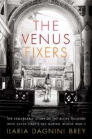 The Venus Fixers: The Untold Story of the Allied Soldiers Who Saved Italy's Art During World War II 0374283095 Book Cover