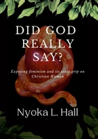 Did God Really Say?: Exposing feminisms grip on Christian women 1105400824 Book Cover