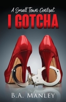 A Small Town Central: I Gotcha 154561119X Book Cover