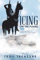 Icing on the Plains: The Rough Ride of Kansas City’s NHL Scouts 1982214066 Book Cover