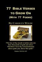 77 Bible Verses to Grow On: (With 77 Poems) 0615794912 Book Cover