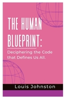 The Human Blueprint: Deciphering the Code that Defines Us All B0C6BSW1CS Book Cover