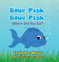 Blue Fish, Blue Fish, Where Did You Go? 1728306868 Book Cover