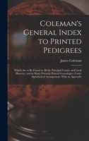 Coleman's General Index to Printed Pedigrees; Which are to be Found in all the Principal County And 1017564663 Book Cover