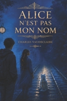 Alice n'est pas mon nom (French Edition) B0H28SD66N Book Cover