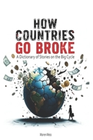 How Countries Go Broke: A Dictionary of Stories on the Big Cycle B0FPD54YWZ Book Cover