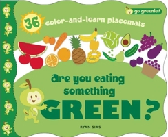 Go Greenie! Are You Eating Something Green?: 36 Color-and-Learn Placemats 160905010X Book Cover
