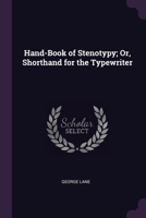 Hand-Book of Stenotypy; Or, Shorthand for the Typewriter 137739574X Book Cover