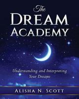 The Dream Academy: Understanding and Interpreting your Dreams 0692759956 Book Cover