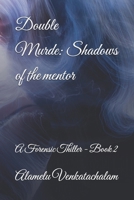 Double Murder_ Shadows of the mentor: A Forensic Thiller - Book 2 (Double Disguise Murder, Double Murder : Shadows of the mentor, Double Murder : Whispers from the Manor) B0F8975WN9 Book Cover