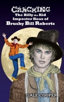 Cracking the Billy the Kid Imposter Hoax of Brushy Bill Roberts 1949626113 Book Cover