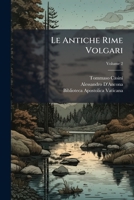 Le Antiche Rime Volgari: Secondo La Lezione Del Codice Vaticano 3793, Volume 2 1141934647 Book Cover