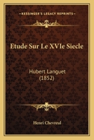 Etude Sur Le XVIe Siecle: Hubert Languet (1852) 1166748731 Book Cover