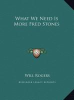 What We Need Is More Fred Stones 142537378X Book Cover