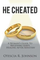 He Cheated: A Woman's Guide to Receiving God's Healing After Adultery 1986487644 Book Cover