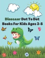 Dinosaur Dot To Dot Books For Kids Ages 3-5: Connect the Dots and Coloring Book of Dinosaurs : A Fun Kids Workbook Game For Learning and Coloring, ... Activity Book B08NZWZKX1 Book Cover