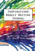 Inspirations Weekly Writing Journal : 52 Writing Prompts for Short Stories 1948492474 Book Cover