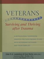 Veterans: Surviving and Thriving After Trauma: A Reproducible Workbook Created for Facilitators to Use with Returning Veterans and Their Families 1570252696 Book Cover