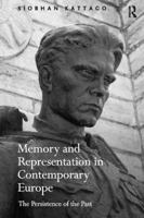 Memory and Representation in Contemporary Europe: The Persistence of the Past 1138111023 Book Cover